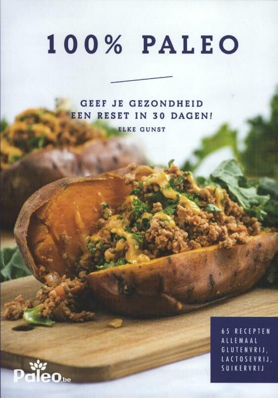 100% Paleo: geef je gezondheid een reset in 30 dagen! : 65 recepten allemaal glutenvrij, lactosevrij, suikervrij book