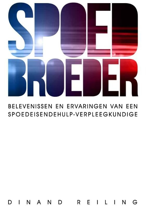 Spoedbroeder: belevenissen en ervaringen van een spoedeisendehulp-verpleegkundige Medicine