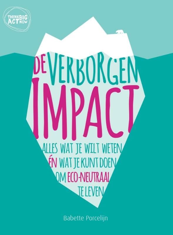 De verborgen impact: alles wat je wilt weten én wat je kunt doen om eco-neutraal te leven book