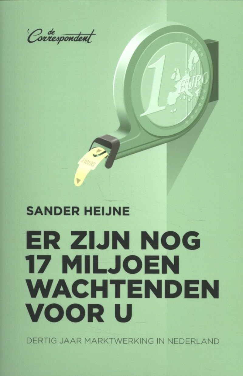 Er zijn nog 17 miljoen wachtenden voor u: dertig jaar marktwerking in Nederland Books