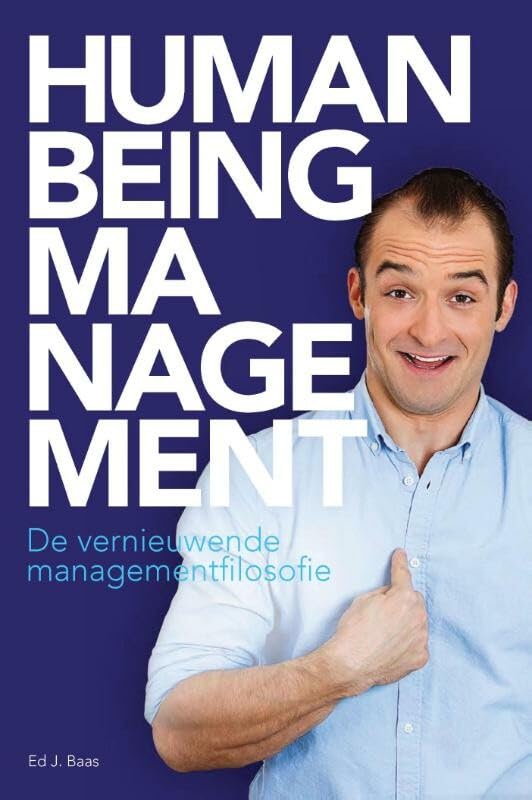 Human being management: de vernieuwende managementfilosofie book