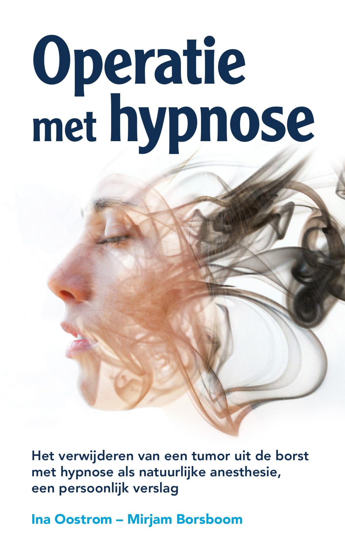 Operatie met hypnose: het verwijderen van een tumor uit de borst met hypnose als natuurlijke anesthesie : een persoonlijk verslag book