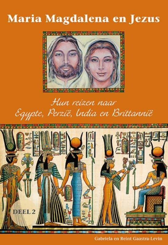 Maria Magdalena en Jezus 2 Hun reizen naar Egypte, Perzië, India en Brittannië book