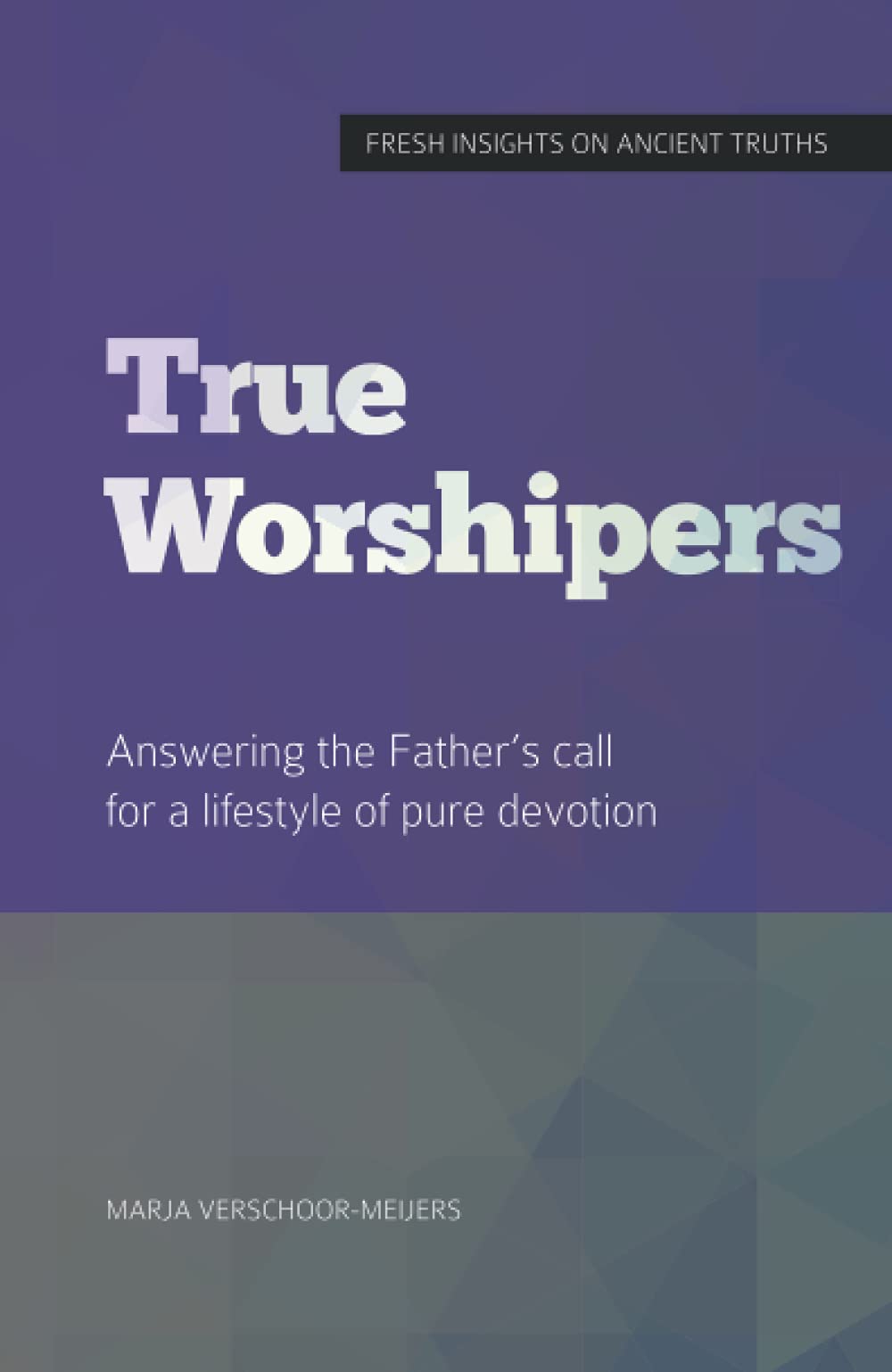 True Worshipers: Answering the Father’s call for a lifestyle of pure devotion (The Ten Commandments Series, Band 8) Religion & Esotericism