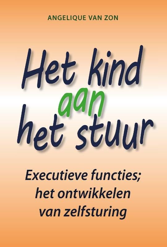 Het kind aan het stuur: executieve functies : het ontwikkelen van zelfsturing book
