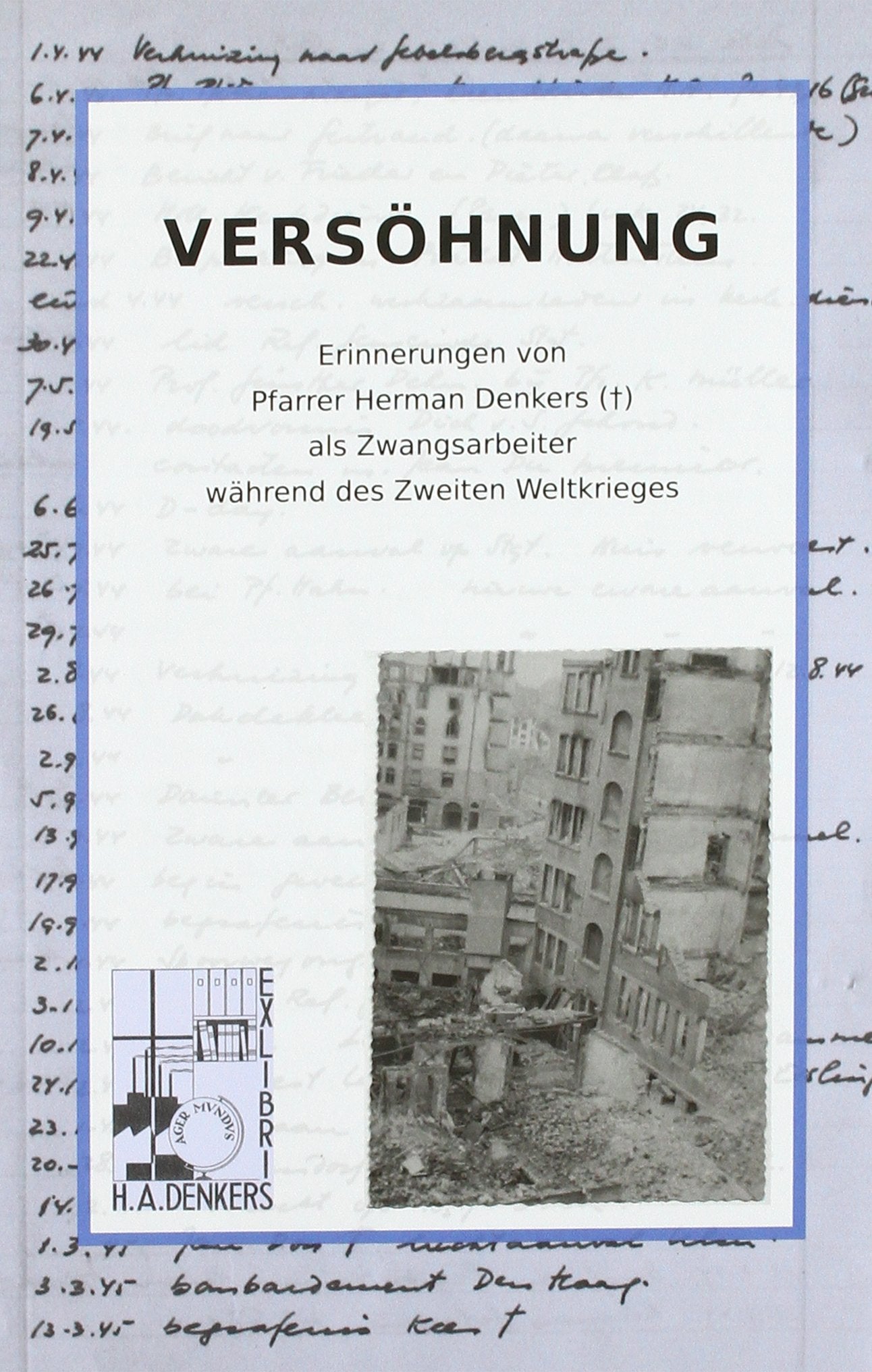 VERSÖHNUNG: Erinnerungen von Pfarrer Herman Denkers ( ) als Zwangsarbeiter während des Zweiten Weltkrieges. Books