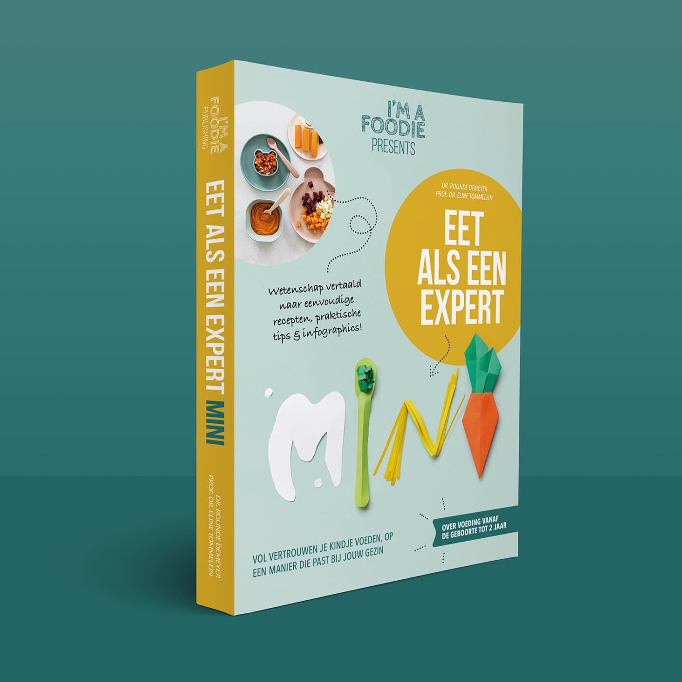 Eet als een expert mini: over voeding vanaf geboorte tot 2 jaar : vol vertrouwen je kindje voeden, op een manier die past bij jouw gezin : wetenschap ... & infographics! (I'm a Foodie presents, 6) Parents & Children