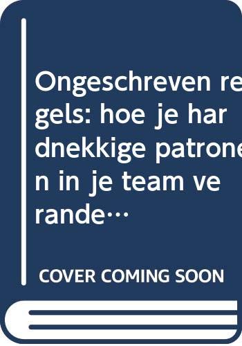 Ongeschreven regels: hoe je hardnekkige patronen in je team verandert book