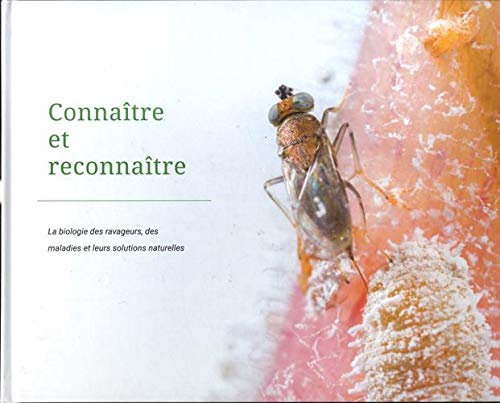Connaître et reconnaître: La biologie des ravageurs, des maladies et leurs solutions naturelles book