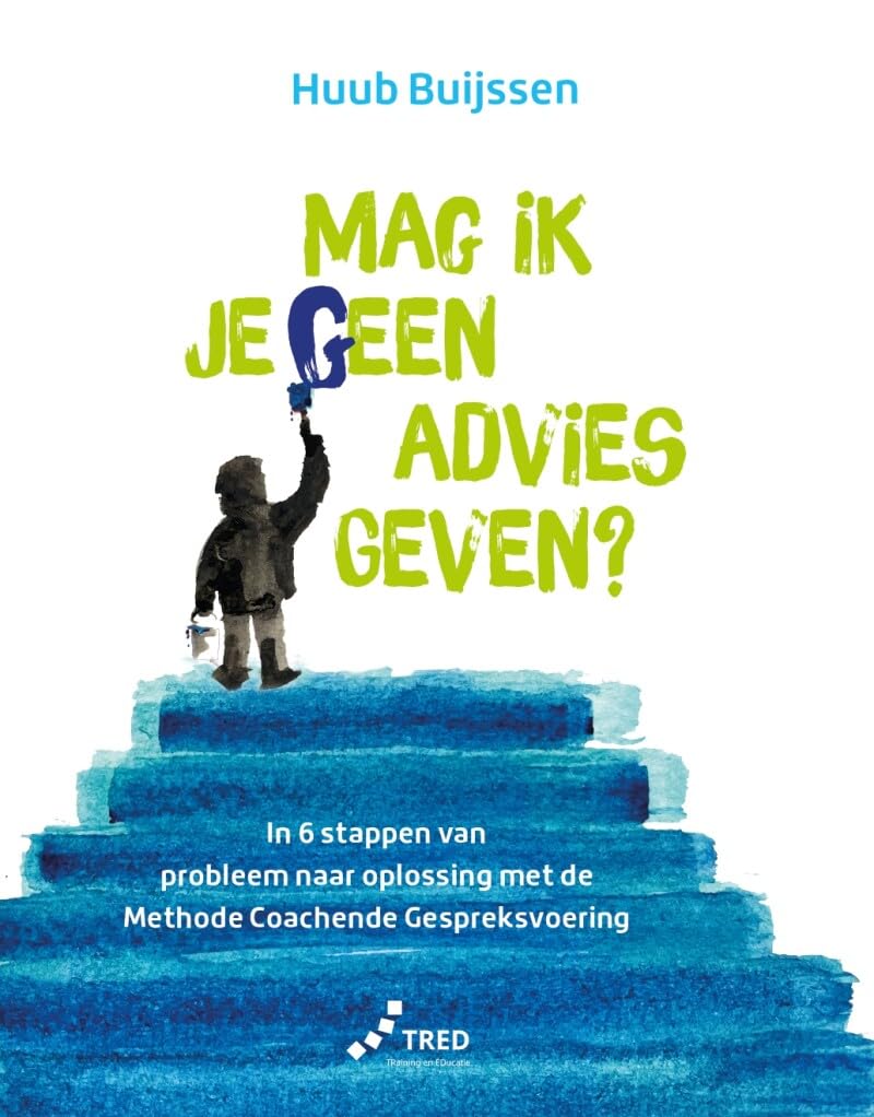 Mag ik je geen advies geven: in 6 stappen van probleem naar oplossing met de Methode Coachende Gespreksvoering Business, Finance & Career