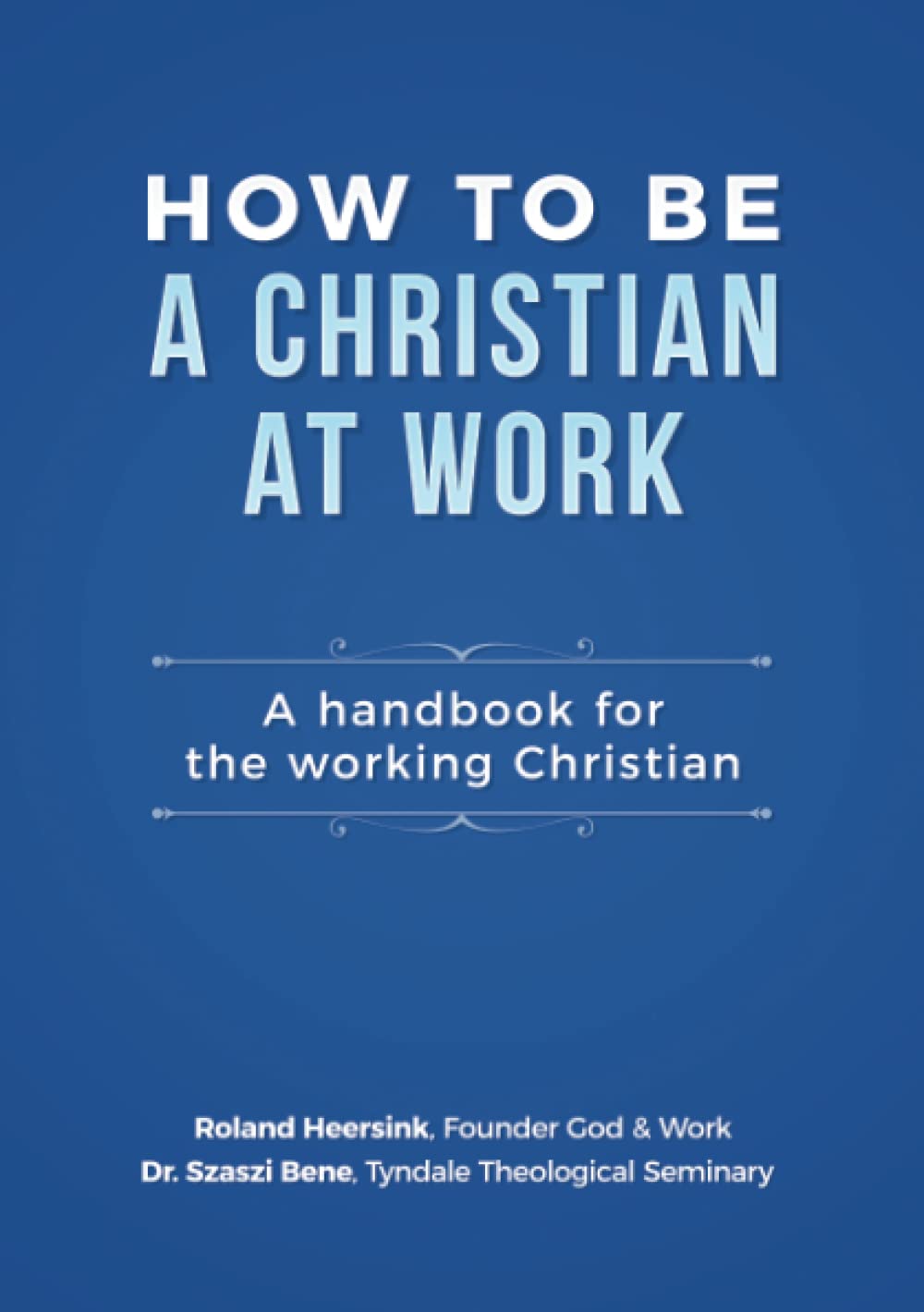 How to be a Christian at Work: A Handbook for the Working Christian Religion & Esotericism