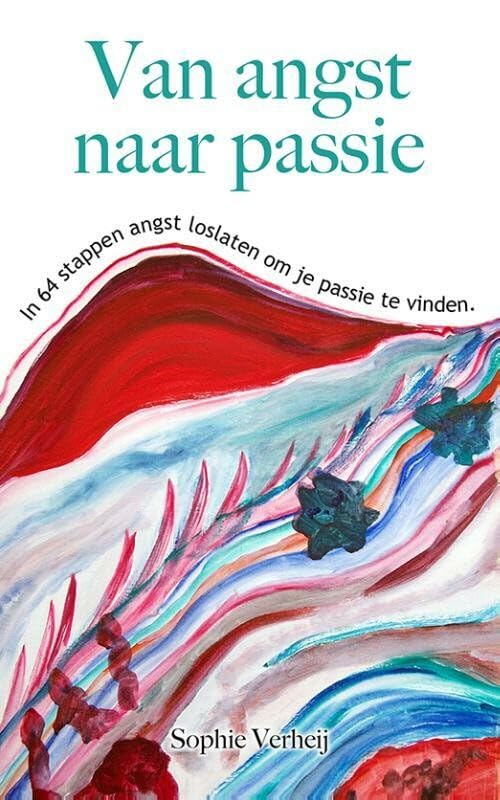 Van angst naar passie: in 64 stappen angst loslaten om je passie te vinden book