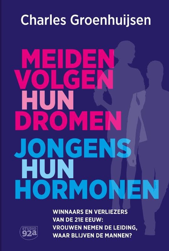 Meiden volgen hun dromen, jongens hun hormonen: Winnaars en verliezers van de 21e eeuw: vrouwen nemen de leiding, waar blijven de mannen? book