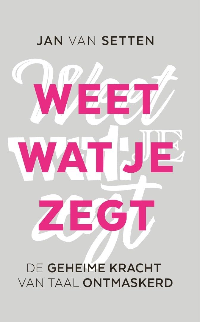 Weet wat je zegt: De geheime kracht van taal ontmaskerd book