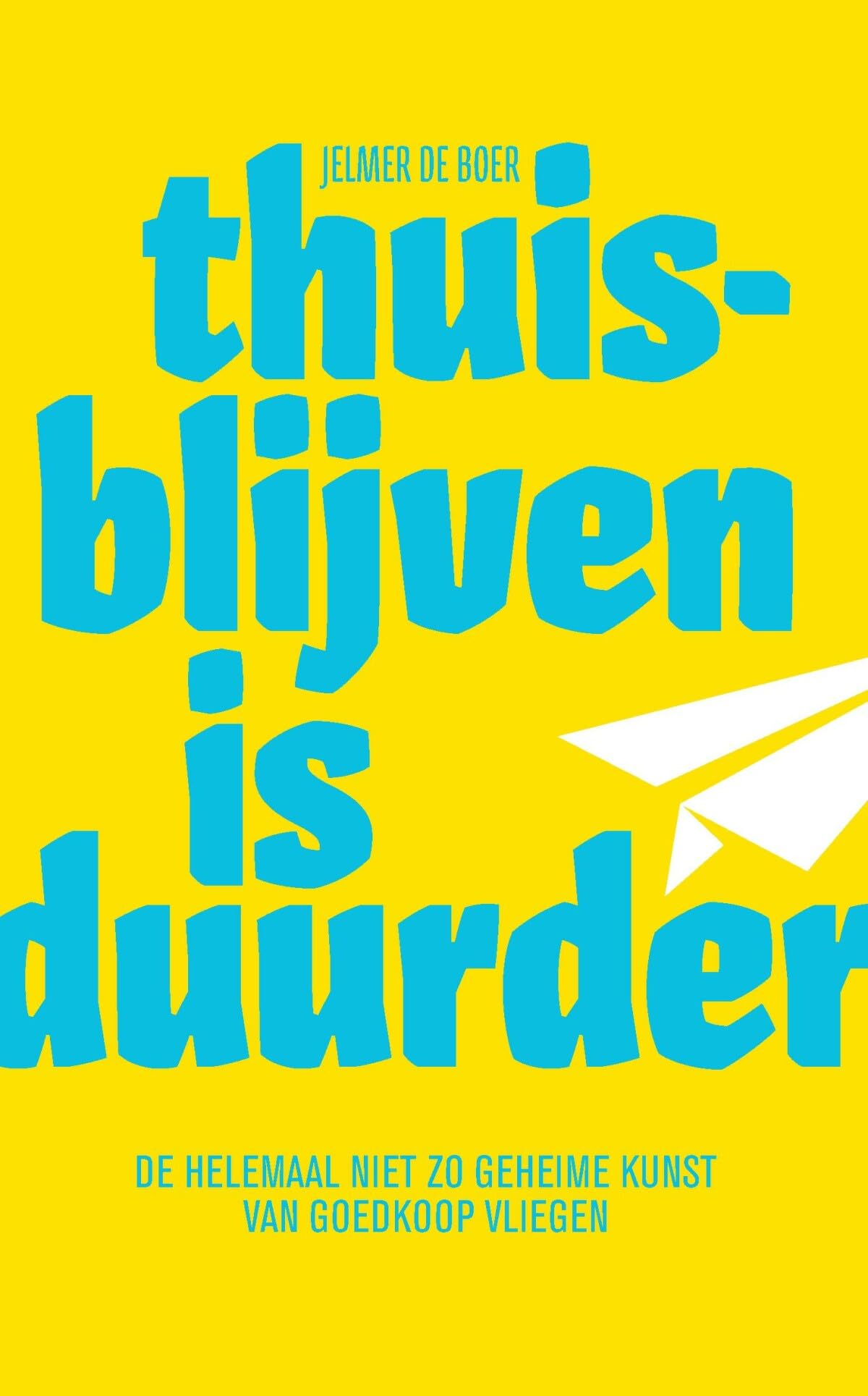 Thuisblijven is duurder: de helemaal niet zo geheime kunst van goedkoop vliegen book