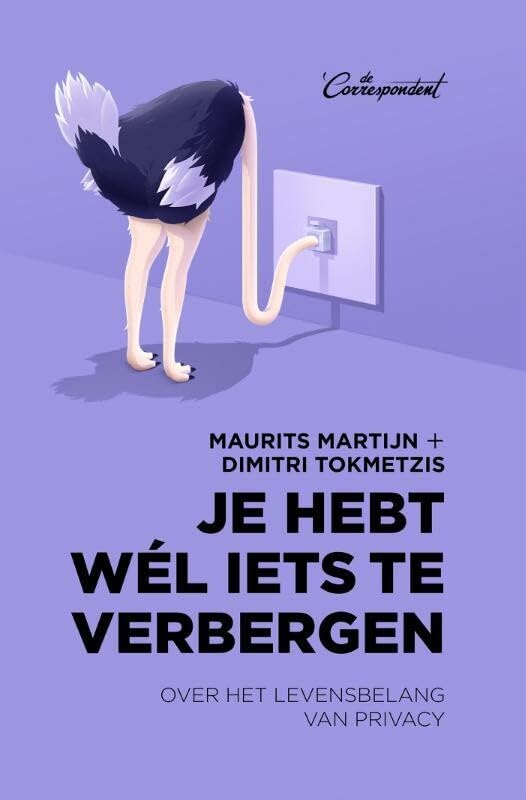 Je hebt wél iets te verbergen: over het levensbelang van privacy book