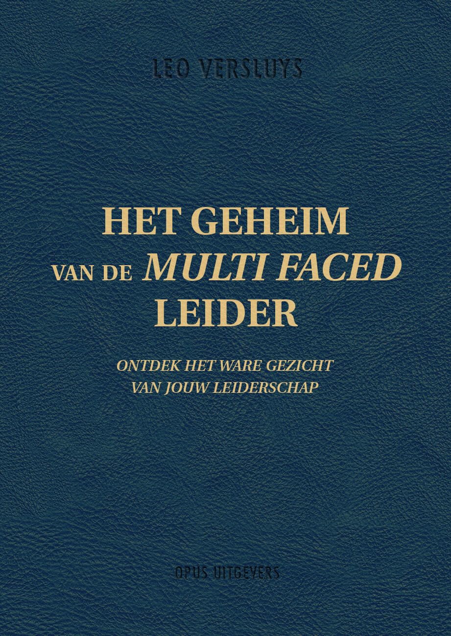 Het geheim van de Multi Faced Leider: Ontdek hoe jij je leiderschap meer gezicht geeft Business, Finance & Career