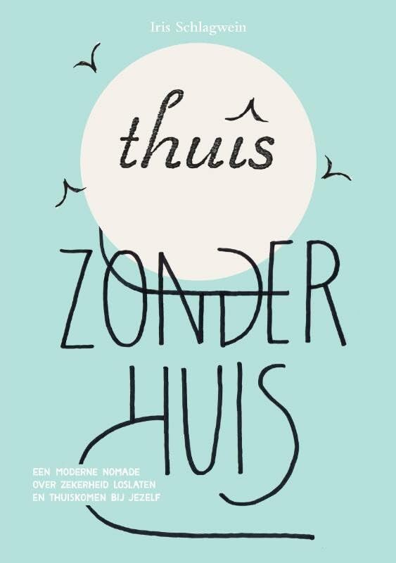 Thuis zonder huis: Een moderne nomade over zekerheid loslaten en thuiskomen bij jezelf book