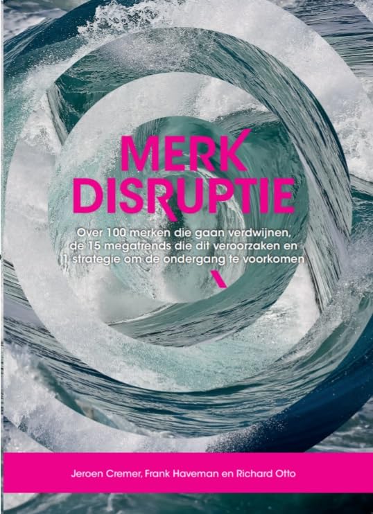 Merkdisruptie: over 100 merken die gaan verdwijnen, de 15 megatrends die dit veroorzaken en 1 strategie om de ondergang te voorkomen Business, Finance & Career