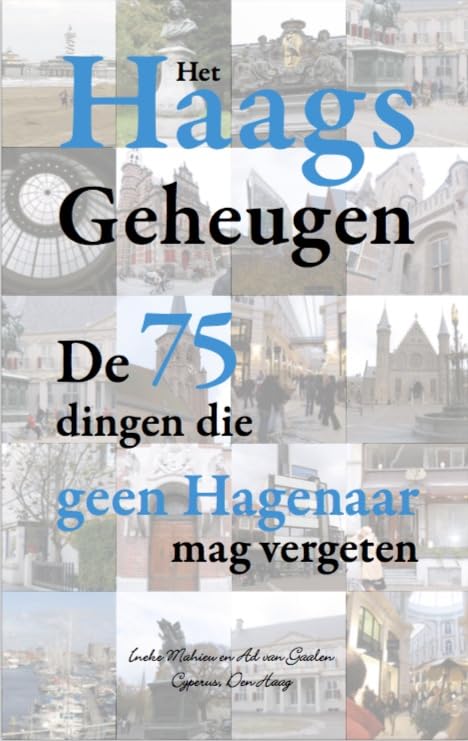 Het Haags geheugen: de 75 dingen die geen Hagenaar mag vergeten Politics & History