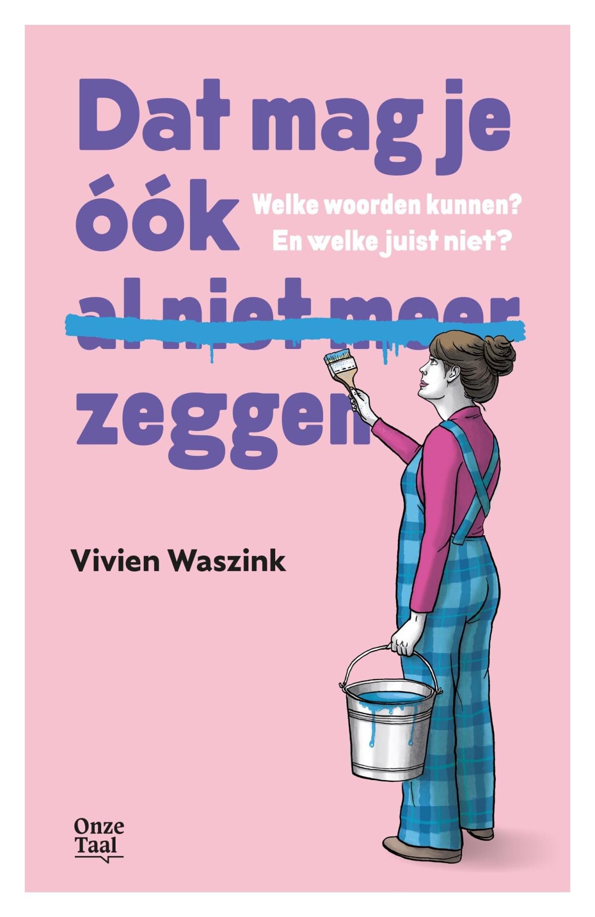 Dat mag je óók (al niet meer) zeggen: welke woorden kunnen? En welke juist niet? Foreign Languages ​​& Dictionaries