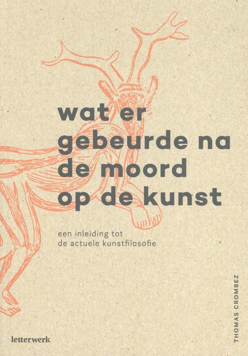 Wat er gebeurde na de moord op de kunst: een inleiding tot de actuele kunstfilosofie Philosophy