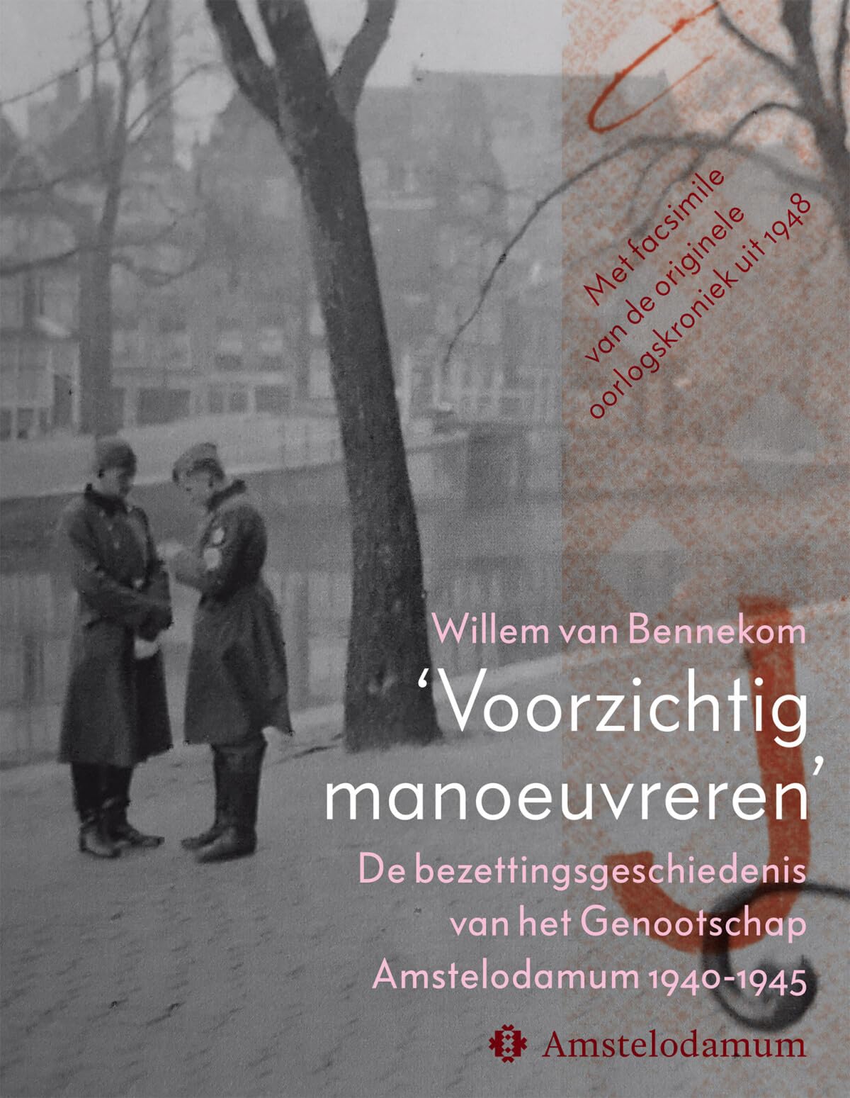 ‘Voorzichtig manoeuvreren’: De bezettingsgeschiedenis van het Genootschap Amstelodamum 1940-1945 book