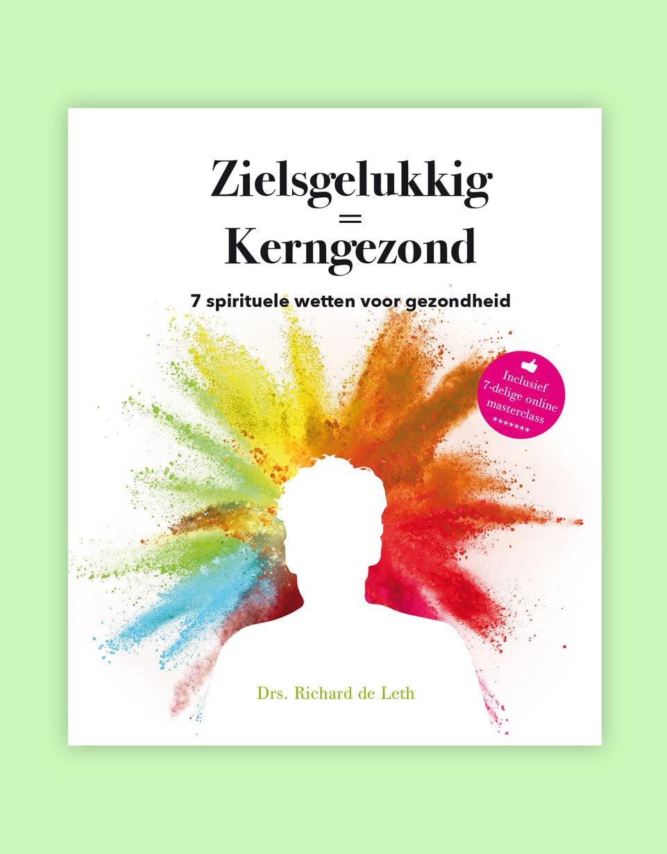 Zielsgelukkig = kerngezond: 7 spirituele wetten voor gezondheid Leisure, Home & Garden