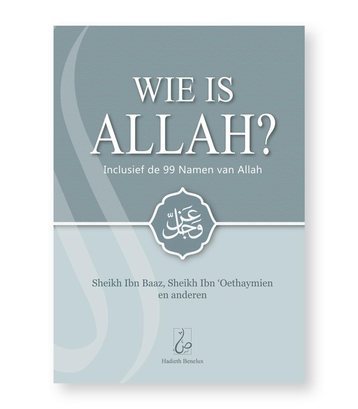 Wie is Allah?: Inclusief de 99 Namen van Allaah Religion & Esotericism