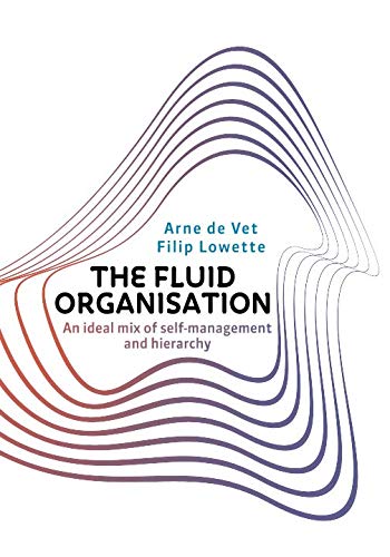 The Fluid Organisation: An ideal mix of self-management and hierarchy Business, Finance & Career