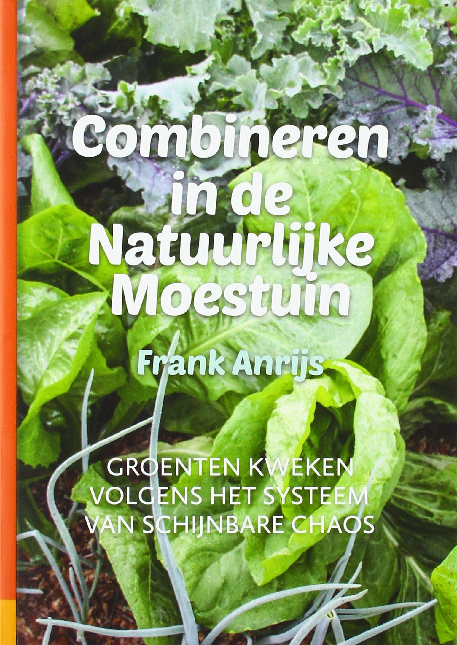 Combineren in een natuurlijke moestuin: groenten kweken volgens het systeem van schijnbare chaos book