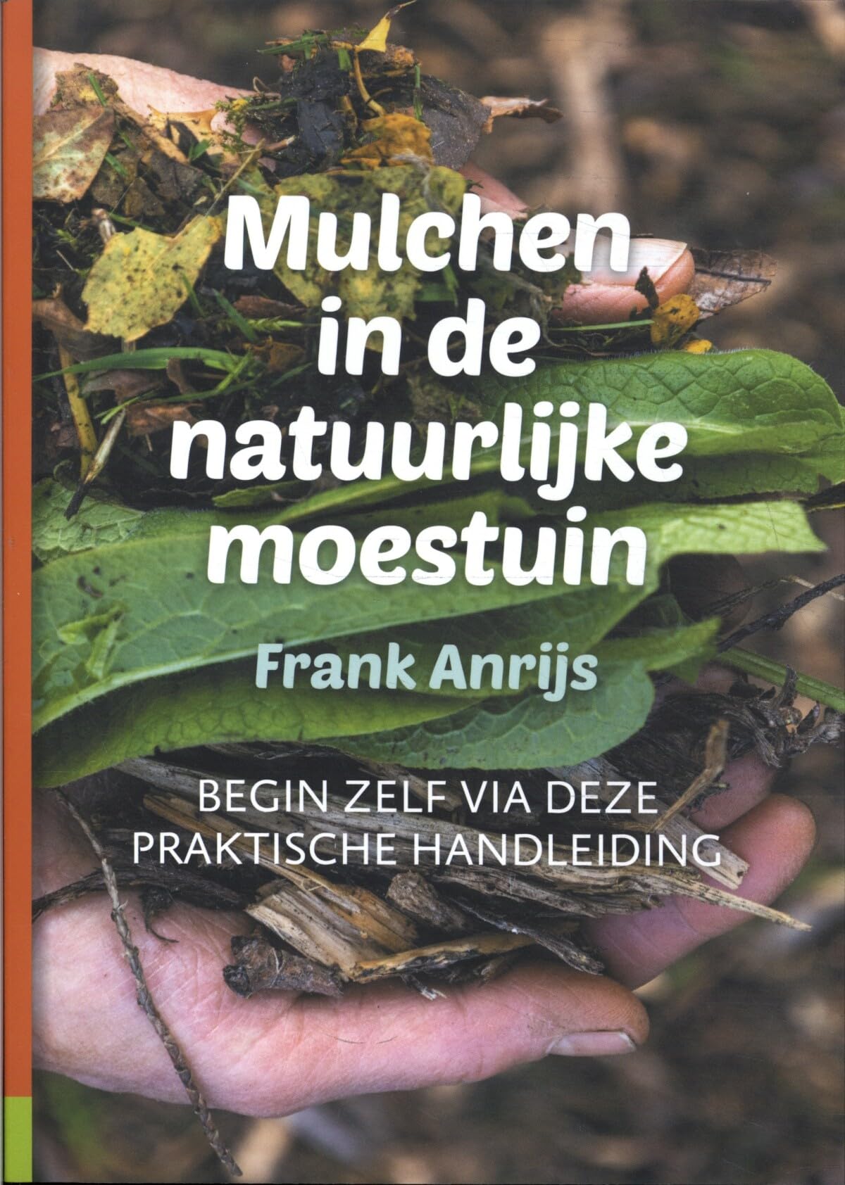 Mulchen in de natuurlijke moestuin: begin zelf via deze praktische handleiding book