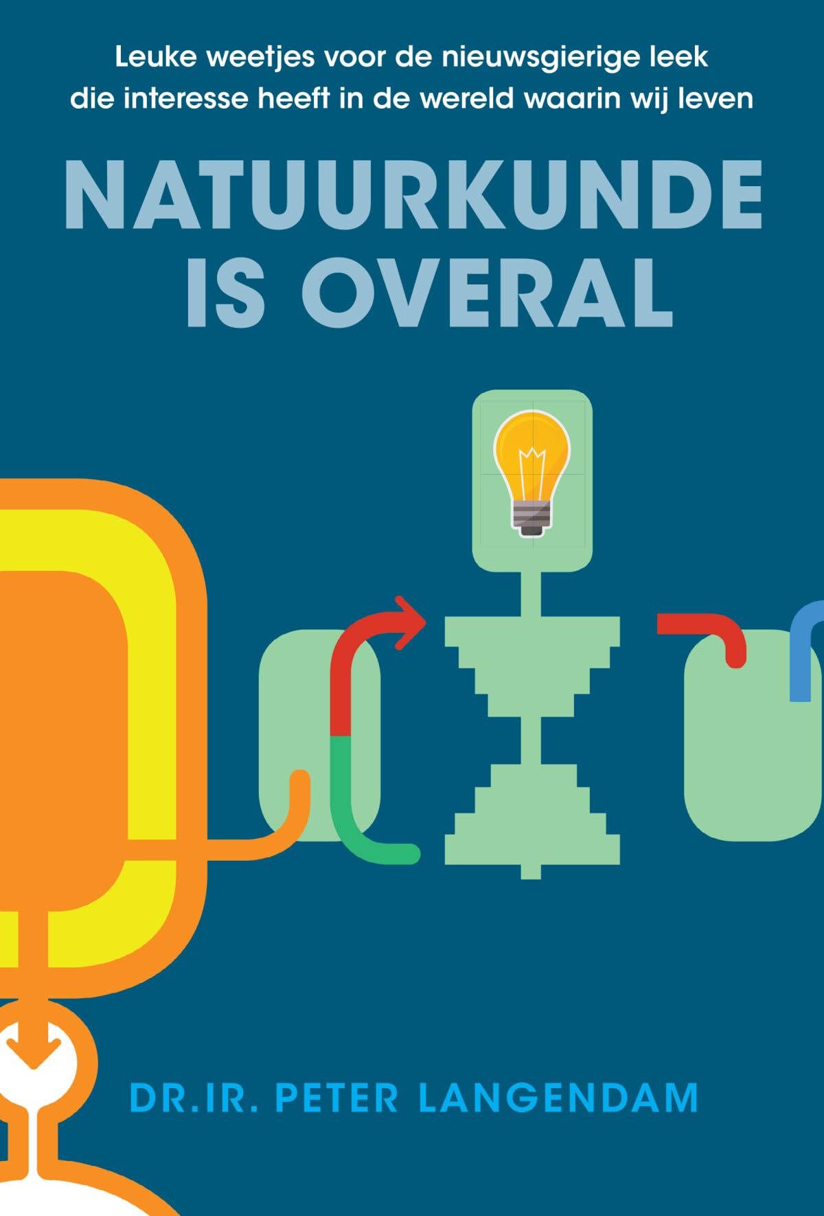 Natuurkunde is overal: Leuke weetjes voor de nieuwsgierige leek die interesse heeft in de wereld waarin wij leven Professional & Reference Books