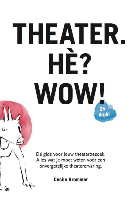 Theater. Hè? Wow!: Dé gids voor jouw theaterbezoek. Alles wat je moet weten voor een onvergetelijke theaterervaring. book