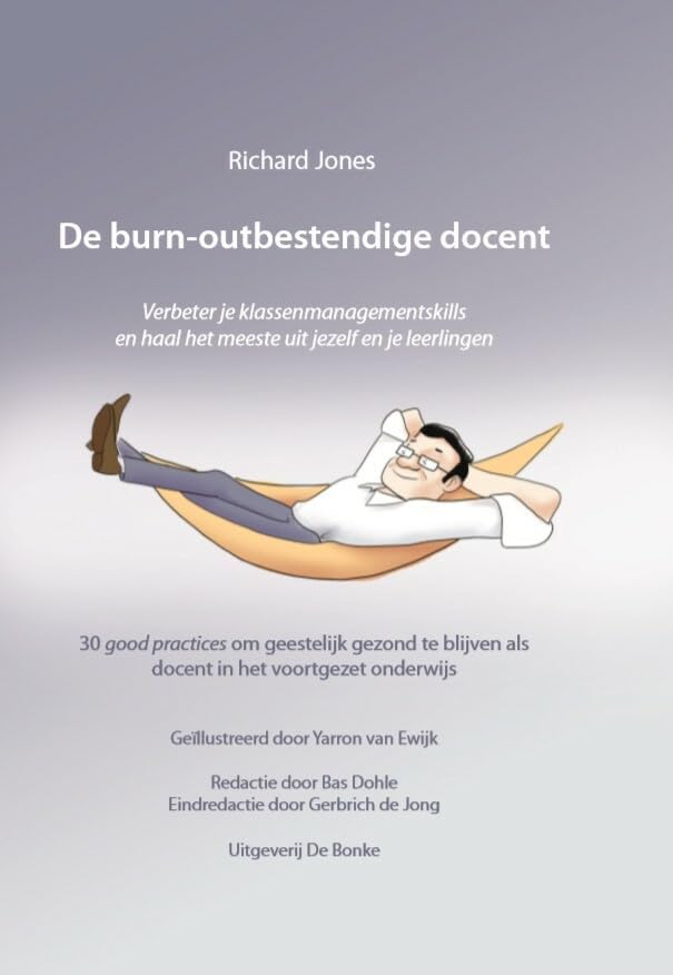 De burn-outbestendige docent: verbeter je klassenmanagementskills en haal het meeste uit jezelf en je leerlingen : 30 good practices om geestelijk ... als docent in het voortgezet onderwijs book