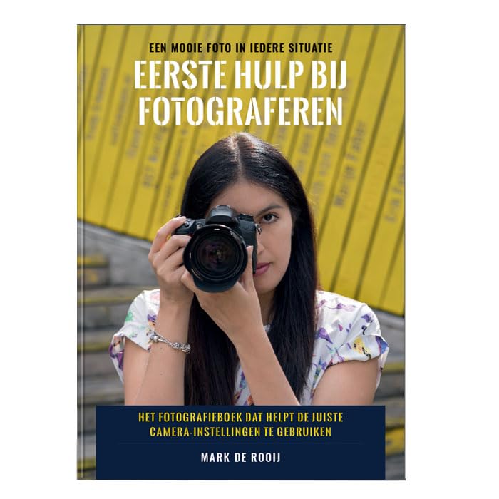 Eerste hulp bij fotograferen: het fotografieboek dat helpt de juiste camera-instellingen te gebruiken : een mooie foto in iedere situatie book