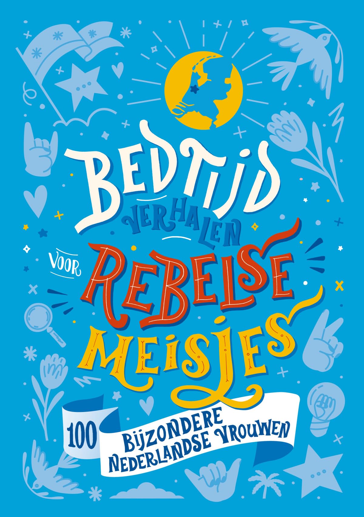 Bedtijdverhalen voor rebelse meisjes: 100 bijzondere Nederlandse vrouwen Books