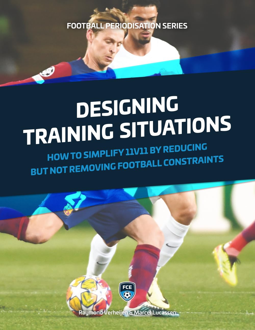 Designing Training Situations: How to simplify 11v11 by reducing but not removing football constraints Leisure & Fun