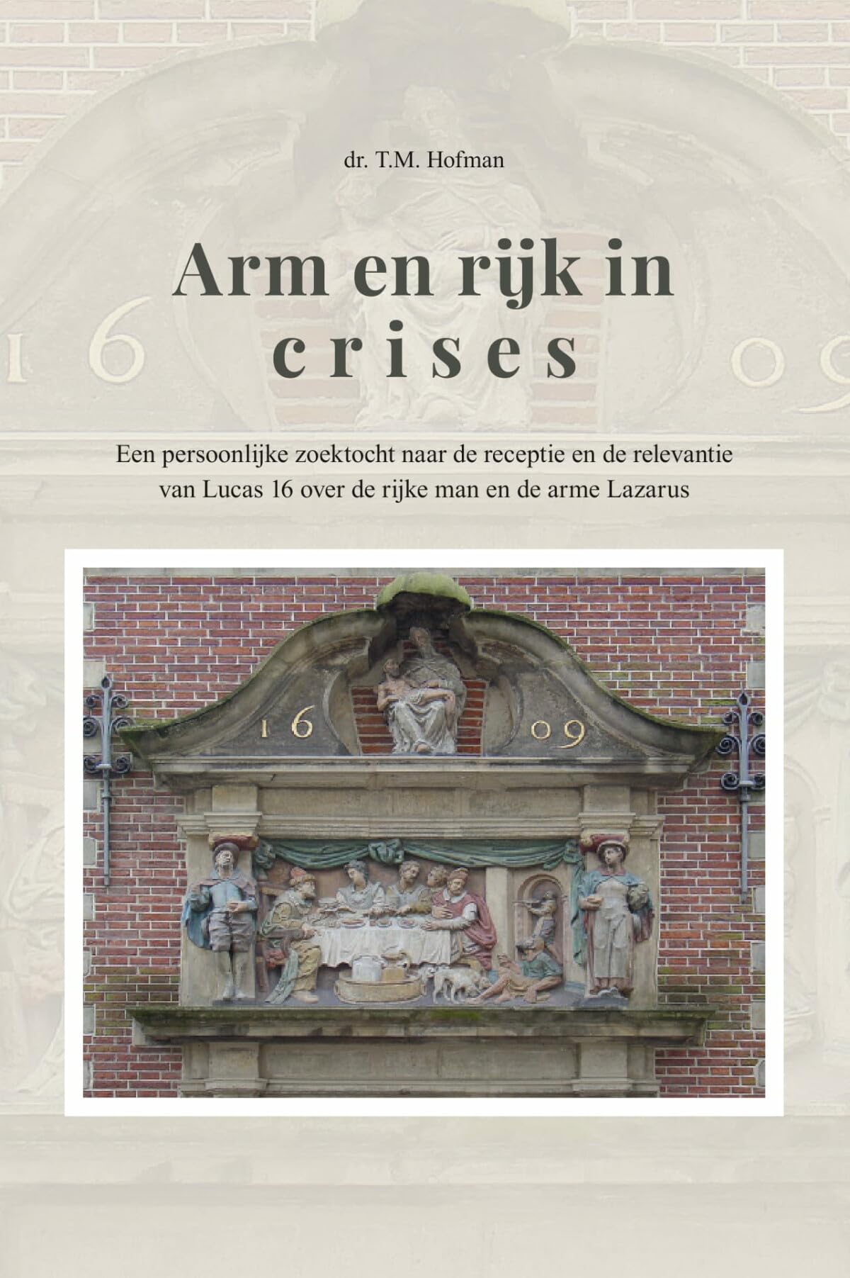 Arm en rijk in crises: Een persoonlijke zoektocht naar de receptie en de relevantie van Lucas 16 over de rijke man en de arme Lazarus book