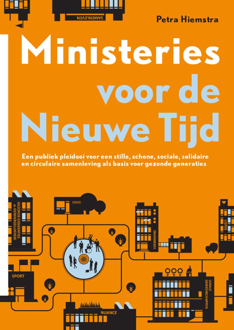 Ministeries voor de Nieuwe Tijd: Een publiek pleidooi voor een stille, schone, sociale, solidaire en circulaire samenleving als basis voor gezonde generaties book