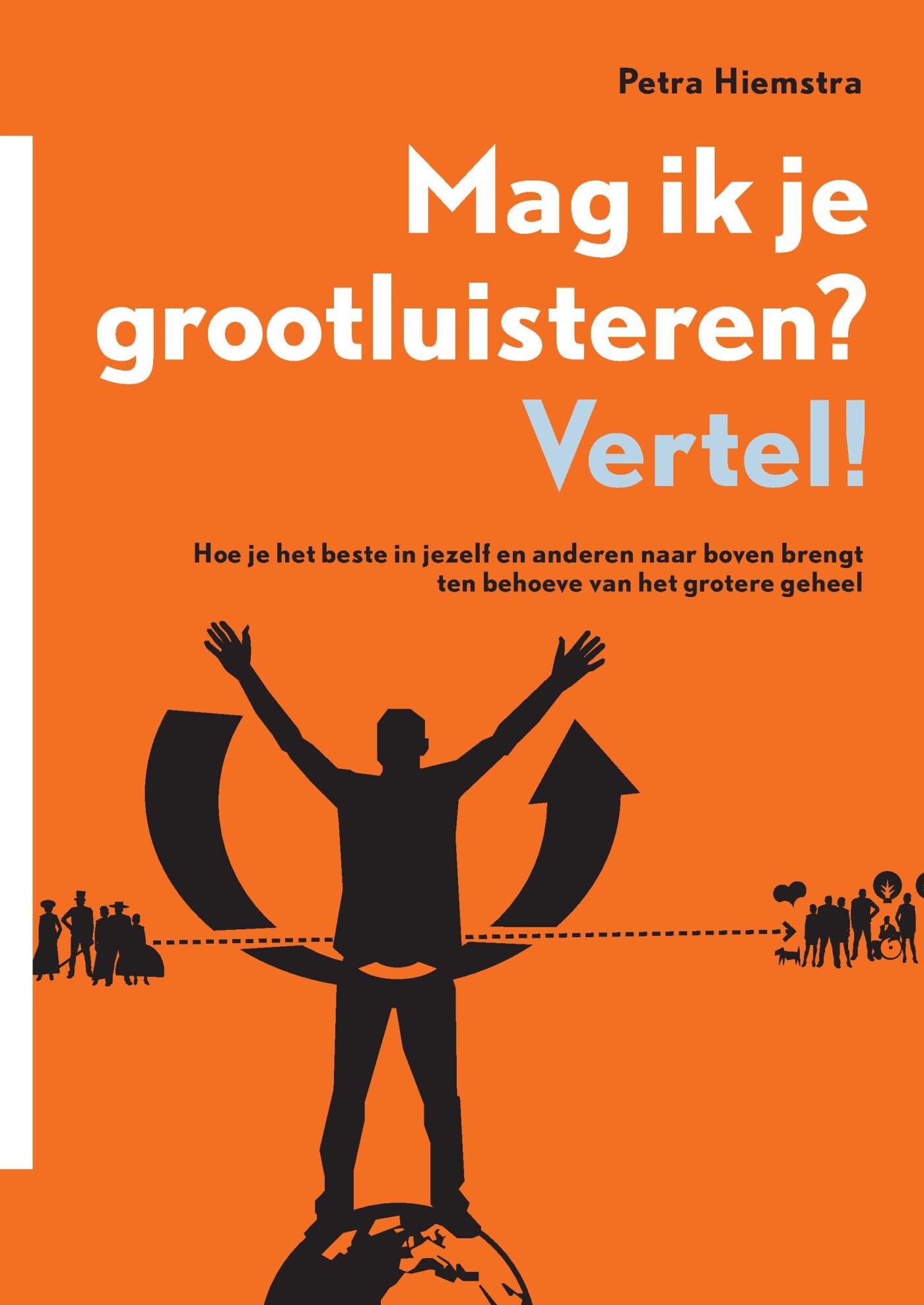 Mag ik je grootluisteren? Vertel!: Hoe je het beste in jezelf en anderen naar boven brengt ten behoeve van het grotere geheel (Haagse Hoogvliegers, 3) Books