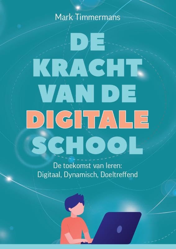 De kracht van de digitale school: De toekomst van leren: digitaal, dynamisch, doeltreffend book