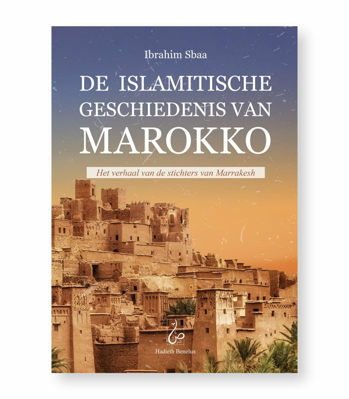 De islamitische geschiedenis van Marokko: het verhaal van de stichters van Marrakesh 434-541 AH, 1040-1147 n.C. book