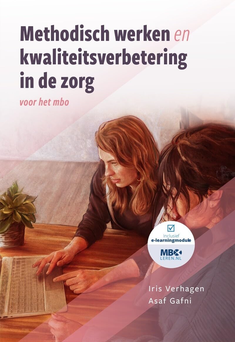 Methodisch werken en kwaliteitsverbetering in de zorg: voor het mbo book