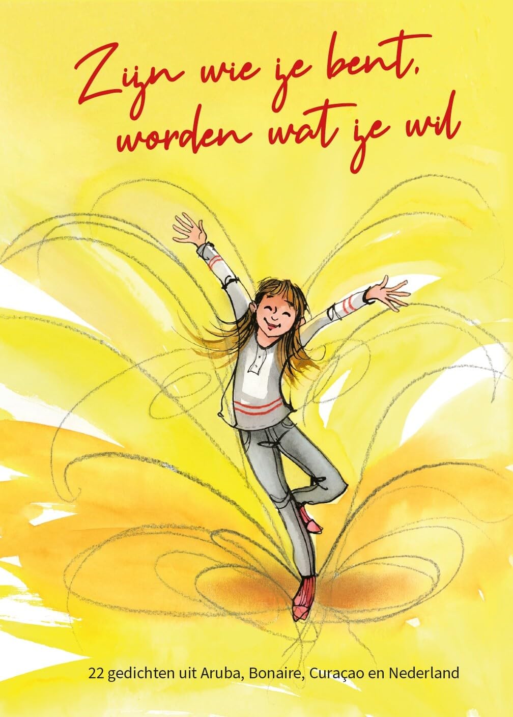 Zijn wie je bent, worden wat je wil: 22 gedichten uit Aruba, Bonaire, Curaçao en Nederland Children's books