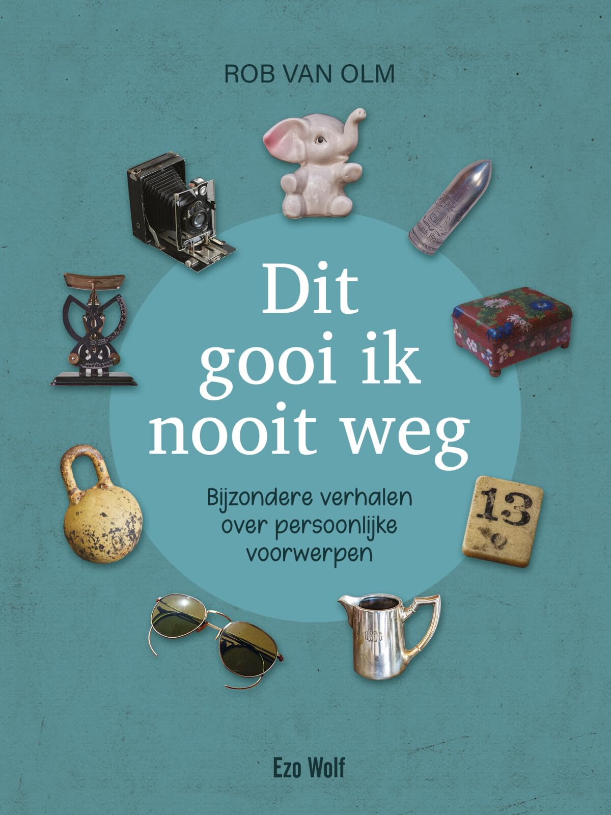 Dit gooi ik nooit weg: Bijzondere verhalen over persoonlijke voorwerpen book