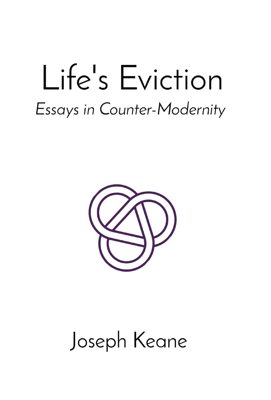 Life's Eviction: Essays in Counter-Modernity book