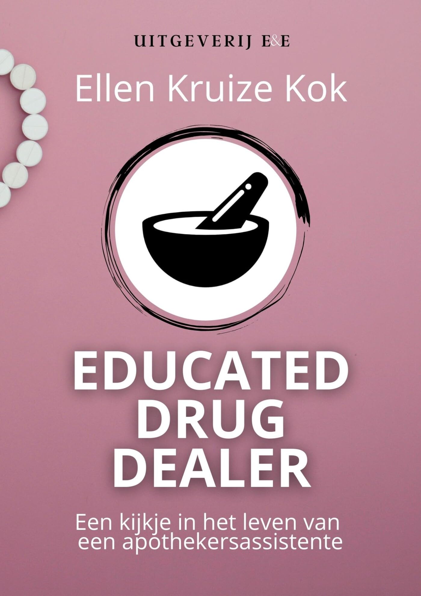 Educated drug dealer: een kijkje in het leven van een apothekersassistente book
