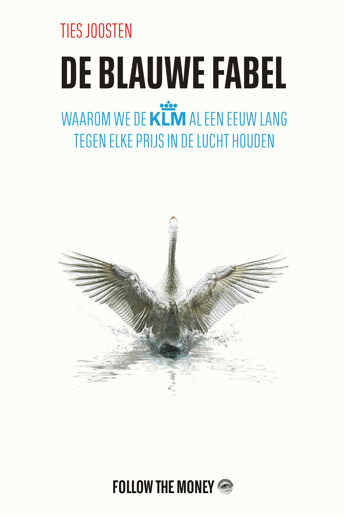 De blauwe fabel: waarom we de KLM al een eeuw lang tegen elke prijs in de lucht houden book