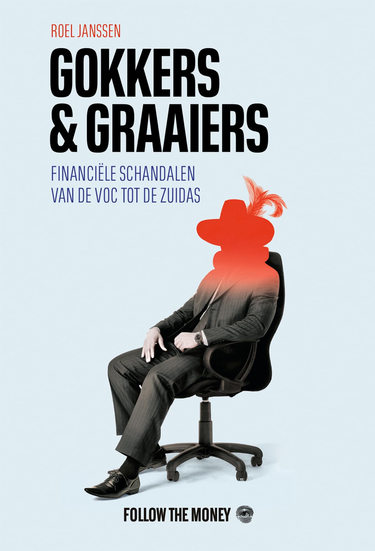 Gokkers en graaiers: Financiële schandalen van de VOC tot de Zuidas Business, Finance & Career